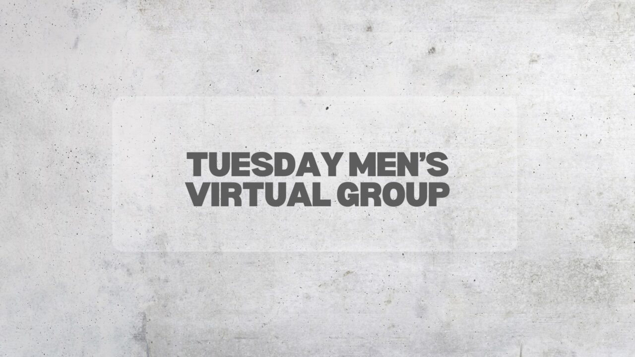 Tuesday Men’s Virtual Group